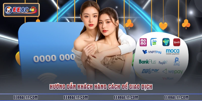 Hướng dẫn khách hàng cách để giao dịch