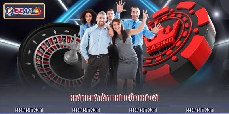 Khám phá tầm nhìn của nhà cái